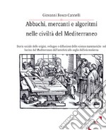 Abbachi, mercanti e algoritmi nelle civiltà del Mediterraneo libro
