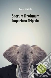 Sacrum profanum imperium tripede libro di Metelli Paolo