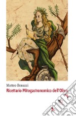 Ricettario mitogastronomico dell'olivo libro