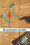 Gli occhi delle farfalle libro di Bellini Anna