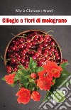 Ciliegie e fiori di melograno libro