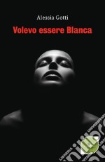 Volevo essere blanca libro