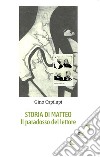 Storia di Matteo. Il paradosso del lettore libro di Capilupi Gino