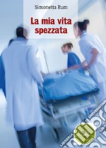 La mia vita spezzata libro