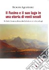 Il Fucino e il suo lago in una storia di venti secoli. Da Giulio Cesare ad Alessandro Torlonia ed oltre fino ad oggi libro