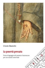 La povertà pensata. Punto d'appoggio del pensiero francescano per una società conviviale libro