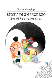 Storia di un prodigio. Per chi è alla ricerca del sé