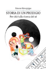 Storia di un prodigio. Per chi è alla ricerca del sé libro