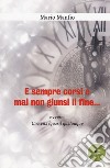 E sempre corsi e mai non giunsi il fine... libro di Manfio Mario