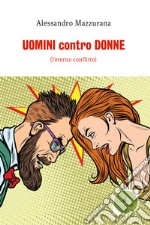 Uomini contro donne. (l'eterno conflitto) libro