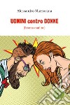 Uomini contro donne. (l'eterno conflitto) libro