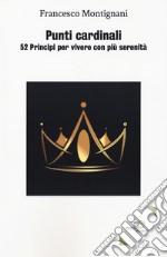 Punti cardinali. 52 Principi per vivere con più serenità libro