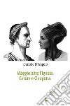 Viaggio oltre l'ignoto. Cesare e Cleopatra libro di D'Angelo Daniele