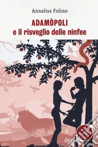 Adamòpoli e il risveglio delle ninfee libro