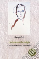 La donna della valigia. Cronistoria di una commedia