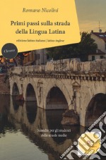 Primi passi sulla strada della lingua latina. Sussidio per gli studenti delle scuole medie. Ediz. italiana e inglese libro