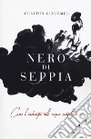 Nero di seppia libro di Giacomel Claudio