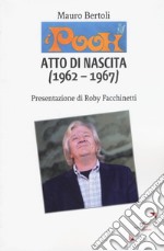 I Pooh. Atto di nascita (1962-1967) libro