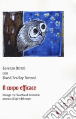 Il corpo efficace. Dialogo tra filosofia ed economia attorno all'agire del corpo