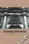 La lunga pista incisa. Una fantasia ai margini della scienza libro di Fossati Rino