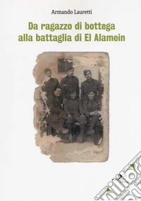 Da ragazzo di bottega alla battaglia di El Alamein libro