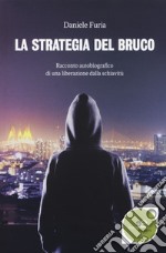 La strategia del bruco. Racconto autobiografico di una liberazione dalla schiavitù