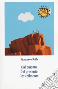 Dal passato. Dal presente. Possibilmente