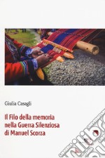 Il filo della memoria nella guerra silenziosa di Manuel Scorza libro