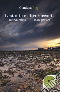 L'istante e altri racconti. Tutto d'un fiato. Il mare parlare libro