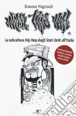 Walk This Way. La subcultura Hip Hop dagli Stati Uniti all'Italia libro