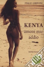 Kenya. Amore mio addio libro