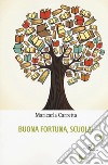 Buona fortuna, scuola! libro di Carretta Maricarla