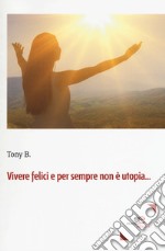 Vivere felici e per sempre non è utopia...