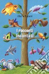 I racconti incantati libro