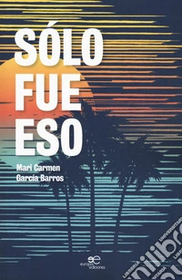 Sólo fue eso libro