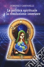 La politica spirituale e la rivoluzione interiore libro