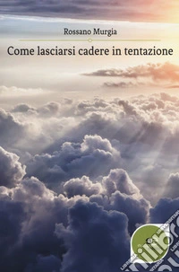 Come lasciarsi cadere in tentazione libro