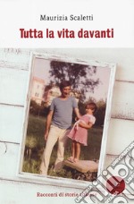 Tutta la vita davanti. Racconti di storie riflesse