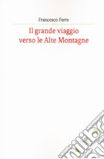 Il grande viaggio verso le alte montagne libro