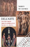 Dell'arte. Un viaggio veloce dalla preistoria ad oggi nell'arte occidentale libro