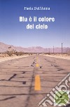 Blu è il colore del cielo libro di Dell'Anna Paola