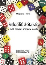 Probabilità e statistica. 600 esercizi d'esame risolti libro