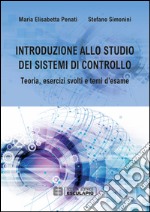 Introduzione allo studio dei sistemi di controllo. Teoria, esercizi svolti e temi d'esame libro