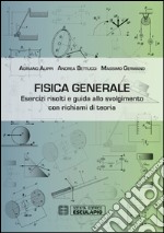 Fisica generale. Esercizi risolti e guida allo svolgimento con richiami di teoria