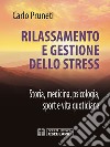 Rilassamento e gestione dello Stress. Storia, medicina, psicologia, sport e vita quotidiana libro di Pruneti Carlo