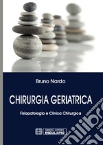 Chirurgia geriatrica. Fisiopatologia e clinica chirurgica libro