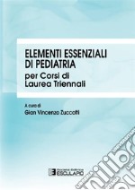 Elementi essenziali di pediatria per corsi di Laurea triennali libro