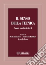 Il senso della tecnica. Saggi su Bachelard libro