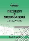Esercizi risolti di matematica generale con modelli applicativi libro