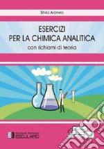 Esercizi per la chimica analitica. Con richiami di teoria libro